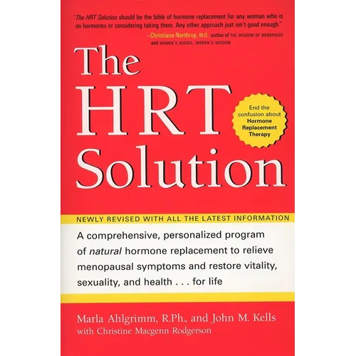 The HRT Solution: A Comprehensive, Personalized Program of Natural Hormone Replacement to Relieve Menopausal Symptoms and Restore Vitality, Sexuality,