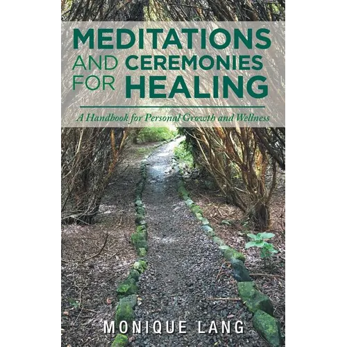 Meditations and Ceremonies for Healing: A Handbook for Personal Growth and Wellness