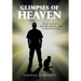 Glimpses of Heaven: Dream Visitations from the Afterlife-And a Visit to Eternity