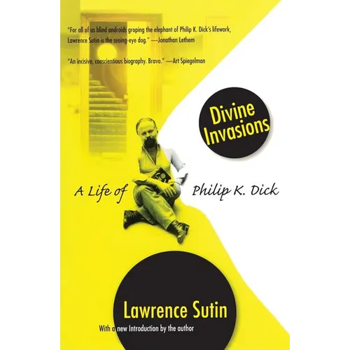 Divine Invasions: A Life of Philip K. Dick