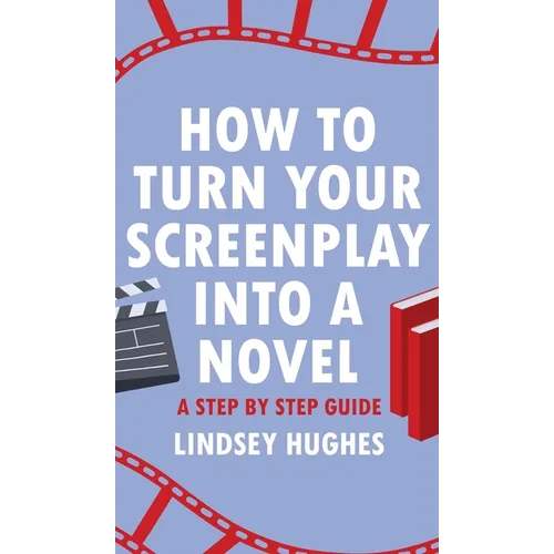 How to Turn Your Screenplay into a Novel: A Step by Step Guide
