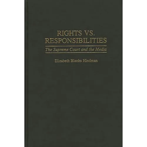 Rights vs. Responsibilities: The Supreme Court and the Media