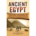 Ancient Egypt: A Captivating Guide to Egyptian History, Ancient Pyramids, Temples, Egyptian Mythology, and Pharaohs such as Tutankhamun and Cleopatra
