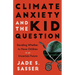Climate Anxiety and the Kid Question: Deciding Whether to Have Children in an Uncertain Future
