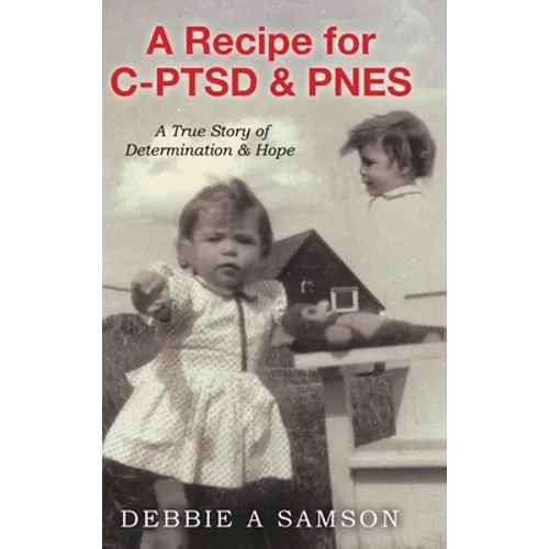 A Recipe for C-PTSD & PNES: A True Story of Determination & Hope