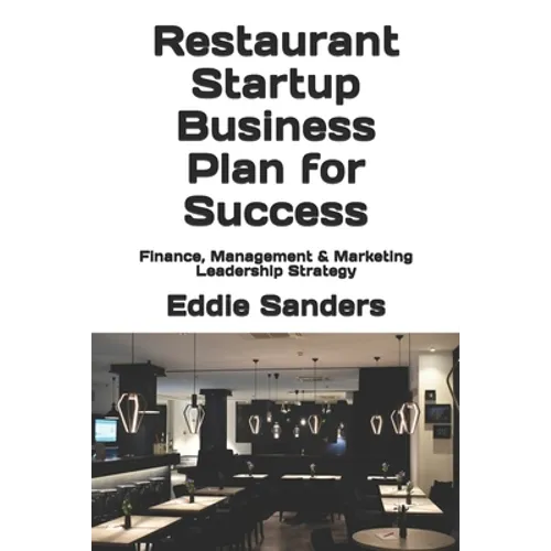 Restaurant Startup Business Plan for Success: Finance, Management & Marketing Leadership Strategy
