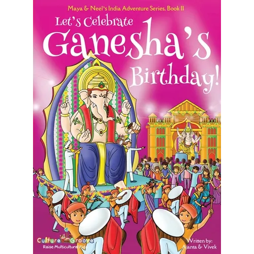 Let's Celebrate Ganesha's Birthday! (Maya & Neel's India Adventure Series, Book 11)