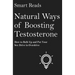 Natural Ways of Boosting Testosterone: How To Bulk Up and Put Your Sex Drive in Overdrive