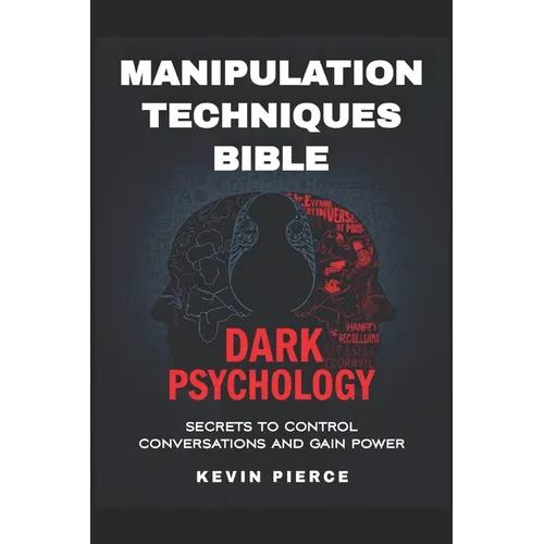 Dark Psychology and Manipulation Techniques Bible: Secrets to Control Conversations and Gain Power (2025) - Control Conversations, Leverage NLP, Mind