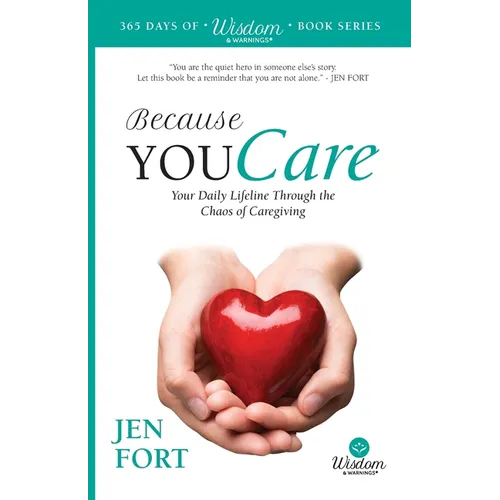 Because You Care: Your Daily Lifeline Through the Chaos of Caregiving