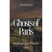 Ghosts of Paris: Ten Haunted Places in the City of Love