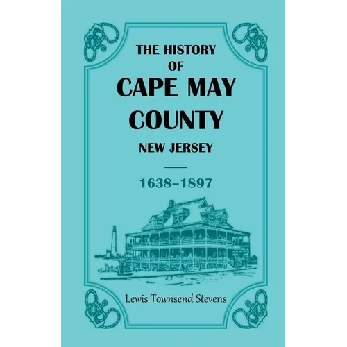 The History of Cape May County, New Jersey, 1638-1897