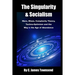 The Singularity and Socialism: Marx, Mises, Complexity Theory, Techno-Optimism and the Way to the Age of Abundance