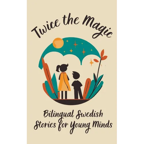 Twice the Magic: Bilingual Swedish Stories for Young Minds