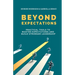 Beyond Expectations: Practical Tools To Master Expectations and Build Stronger Leadership