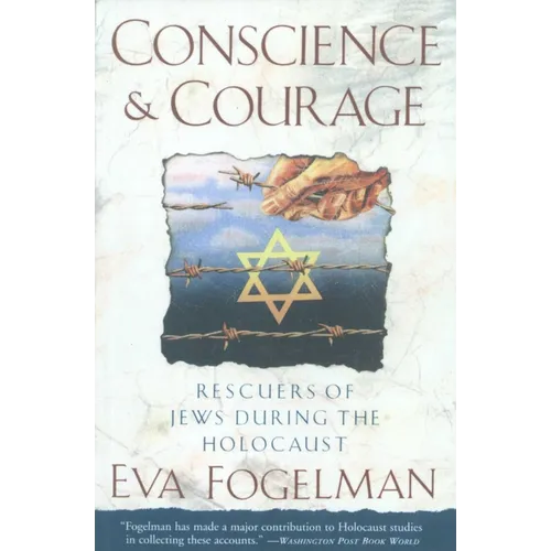 Conscience and Courage: Rescuers of Jews During the Holocaust
