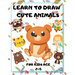 Learn to Draw Cute Animals for Kids Age 2-5: draw cute animals Step-by-Step Guide to Learn drawing