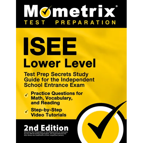 ISEE Lower Level Test Prep Secrets Study Guide for the Independent School Entrance Exam, Practice Questions for Math, Vocabulary, and Reading, Step-by