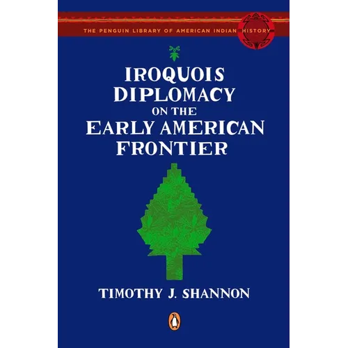 Iroquois Diplomacy on the Early American Frontier