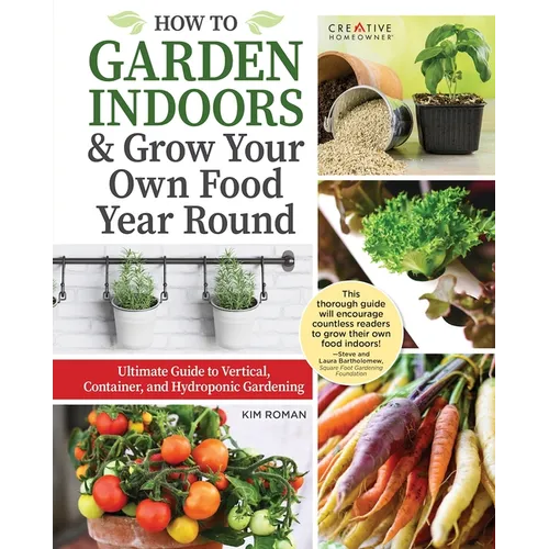 How to Garden Indoors & Grow Your Own Food Year-Round: Ultimate Guide to Vertical, Container, and Hydroponic Gardening