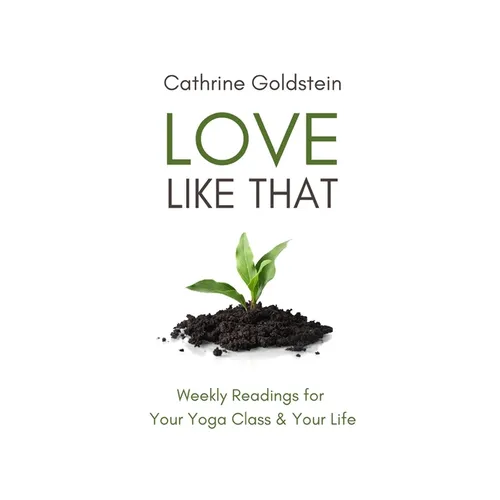 Love Like That: Weekly Readings for Your Yoga Class & Your Life