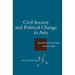 Civil Society and Political Change in Asia: Expanding and Contracting Democratic Space