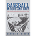 Baseball in Blue and Gray: The National Pastime During the Civil War