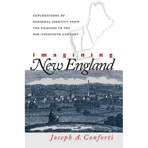 Imagining New England: Explorations of Regional Identity from the Pilgrims to the Mid-Twentieth Century