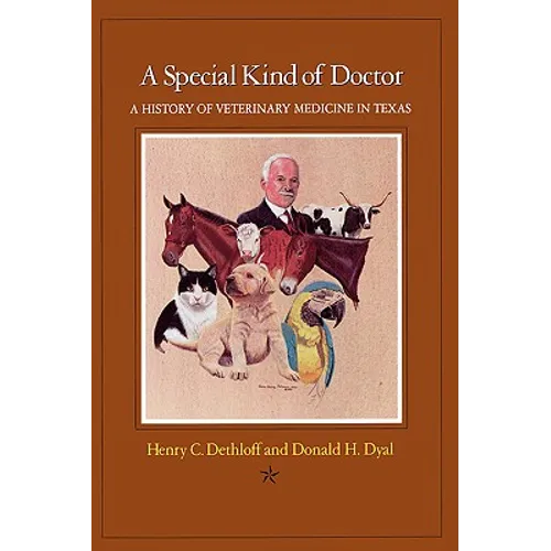 A Special Kind of Doctor: A History of Veterinary Medicine in Texas