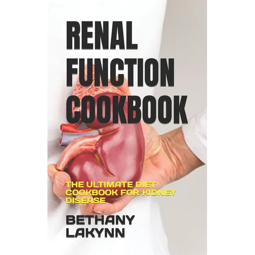 Renal Function Cookbook: The Ultimate Diet Cookbook for Kidney Disease