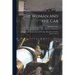 The Woman and the Car: A Chatty Little Handbook for All Women Who Motor Or Who Want to Motor
