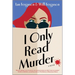 I Only Read Murder