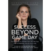 Success Beyond Game Day: The Playbook to Leverage Your Grit, Will Your Way to Greatness, and Go Pro in Life