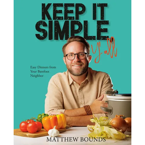 Keep It Simple, Y'All: Easy Dinners from Your Barefoot Neighbor: A Cookbook