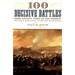100 Decisive Battles: From Ancient Times to the Present