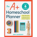 The A+ Homeschool Planner: Plan, Record, and Celebrate Each Child's Progress
