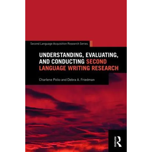 Understanding, Evaluating, and Conducting Second Language Writing Research