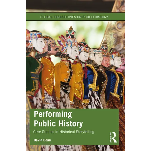 Performing Public History: Case Studies in Historical Storytelling