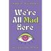 We're All Mad Here: an (in)elegant memoir