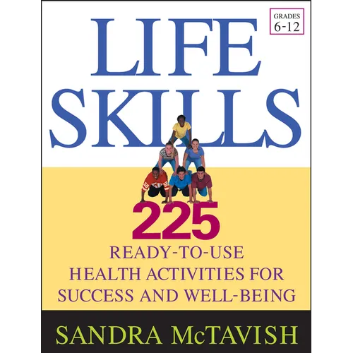 Life Skills: 225 Ready-To-Use Health Activities for Success and Well-Being (Grades 6-12)