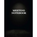 Meeting Notebook: Business Meeting Book for Secretary and Professional Meeting Record - 120 Pages (Ruled Format) 8.5 X 11