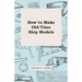 How to Make Old-Time Ship Models