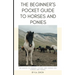 The Beginner's Pocket Guide to Horses and Ponies: The Basics to Owning, Loving, and Caring for Horses and Ponies