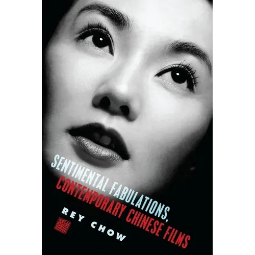 Sentimental Fabulations, Contemporary Chinese Films: Attachment in the Age of Global Visibility