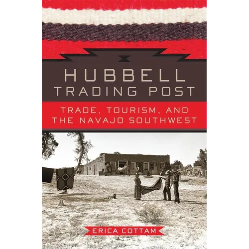 Hubbell Trading Post: Trade, Tourism, and the Navajo Southwest