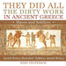 They Did All the Dirty Work in Ancient Greece Slaves and Soldiers - Ancient History Illustrated Children's Ancient History
