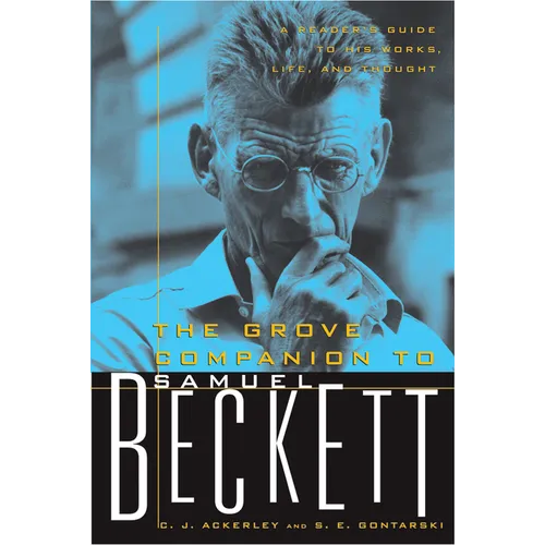 The Grove Companion to Samuel Beckett: A Reader's Guide to His Works, Life, and Thought