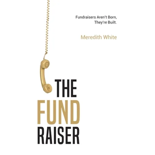 The Fundraiser: Fundraisers Aren't Born, They're Built