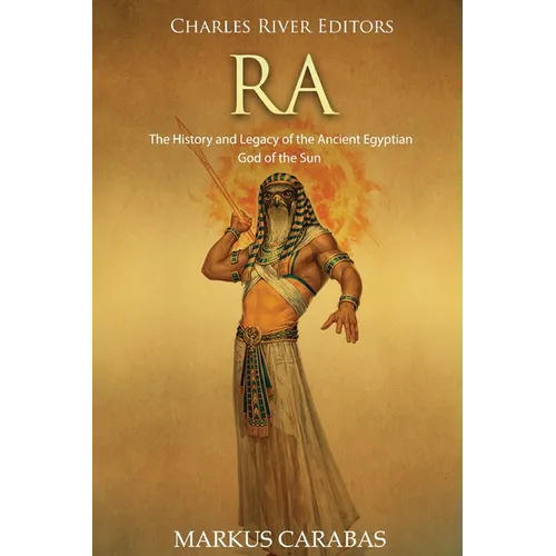 Ra: The History and Legacy of the Ancient Egyptian God of the Sun