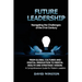 Future Leadership: From Global Cultures and Digital Innovation to Mental Health and Strategic Vision: A Comprehensive Guide for Modern Leaders